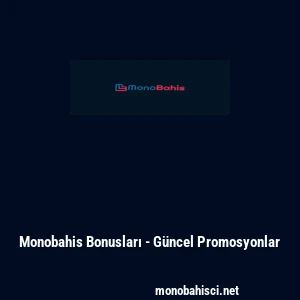 Monobahis Bonusları - G&uuml;ncel Promosyonlar