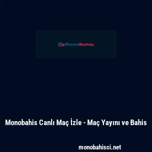 Monobahis Canlı Ma&ccedil; İzle - Ma&ccedil; Yayını ve Bahis