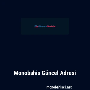 Monobahis G&uuml;ncel Adresi