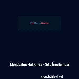 Monobahis Hakkında - Site İncelemesi
