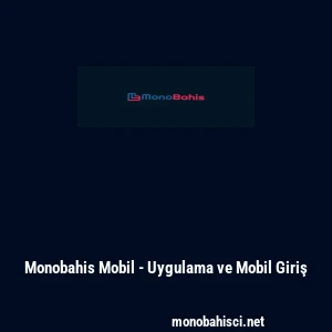 Monobahis Mobil - Uygulama ve Mobil Giriş