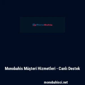 Monobahis M&uuml;şteri Hizmetleri - Canlı Destek