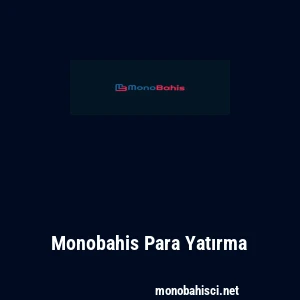 Monobahis Para Yatırma