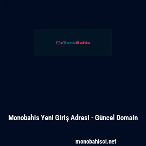 Monobahis Yeni Giriş Adresi - G&uuml;ncel Domain